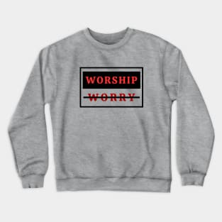 Worship Don't Worry | Christian Crewneck Sweatshirt